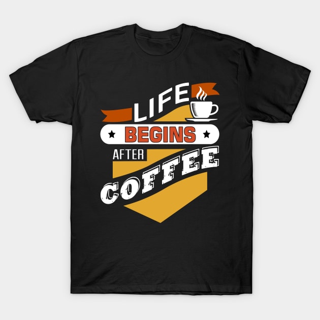 Life Begin After Coffee T-Shirt by dailycreativo